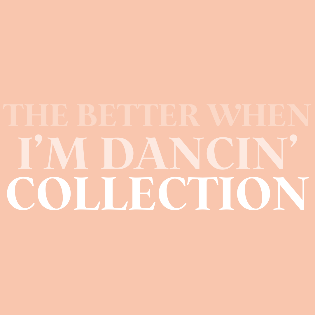 The Better When I'm Dancin' Collection 🩰